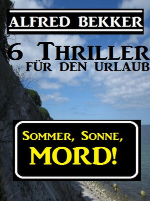 cover image of 6 Alfred Bekker Thriller--Sommer, Sonne Mord!